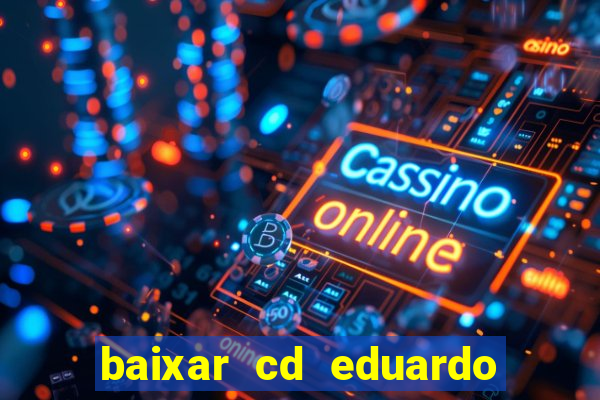 baixar cd eduardo costa 2023